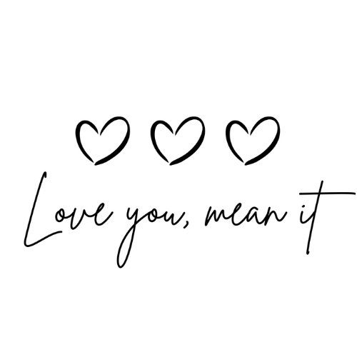 Love you, mean it